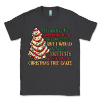 Smoke sketchy stuff for some christmas tree cakes Classic Tee - MaliasSmallBusiness