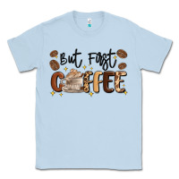 But First Coffee Classic Tee | Teevron