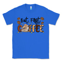 True Royal but first coffee Classic Tee - MaliasSmallBusiness