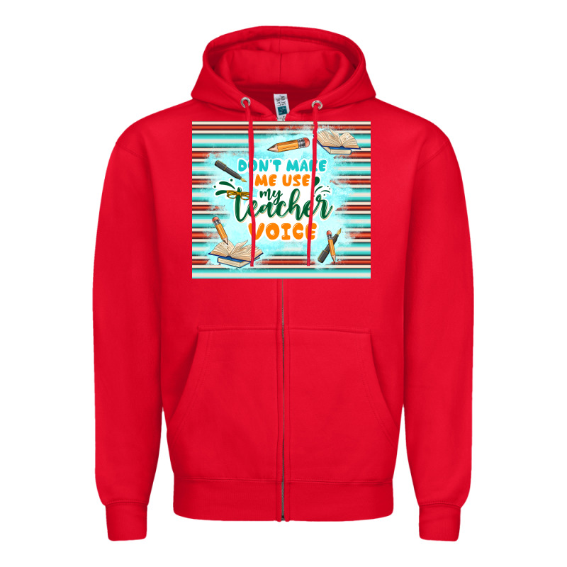 Don't Make Me Use My Teacher Voice Zipper Hoodie by TumblerDesignByShophia | Teevron