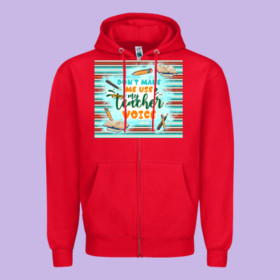 Don't Make Me Use My Teacher Voice Zipper Hoodie Designed By Tumblerdesignbyshophia