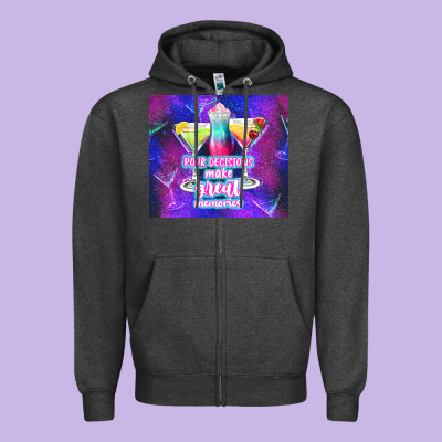 Pour Decisions Make Great Memories Zipper Hoodie Designed By Tumblerdesignbyshophia