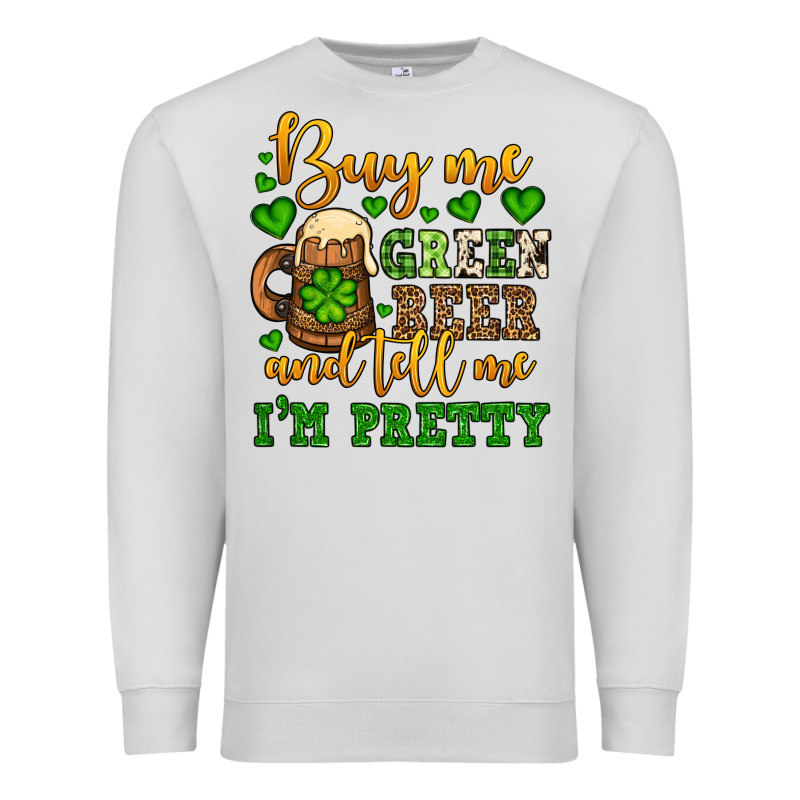 Buy Me Green Beer And Tell Me I'm Pretty Premium Sweatshirt by OliviaCreatesArt | Teevron