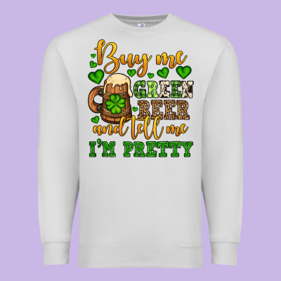 Buy Me Green Beer And Tell Me I'm Pretty Premium Sweatshirt Designed By Oliviacreatesart