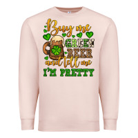 Pale Pink Buy me green beer and tell me i'm pretty Premium Sweatshirt - OliviaCreatesArt