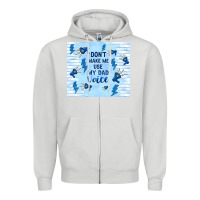 Dove Grey don't make me use my dad voice Zipper Hoodie - TumblerDesignByShophia