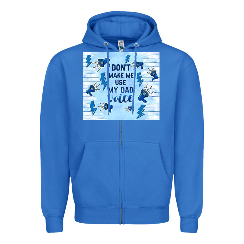 Don't Make Me Use My Dad Voice Zipper Hoodie by TumblerDesignByShophia | Teevron