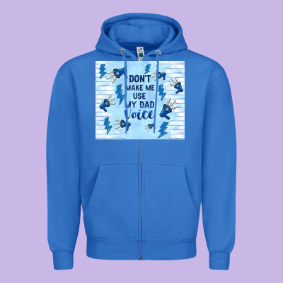 Don't Make Me Use My Dad Voice Zipper Hoodie Designed By Tumblerdesignbyshophia