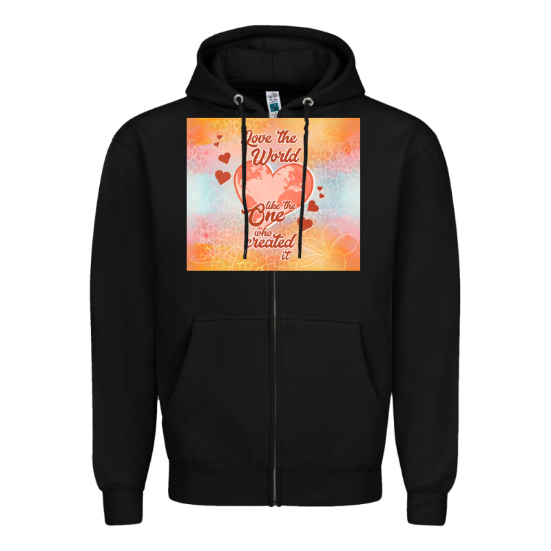 Love The World Like The One Zipper Hoodie by TumblerDesignByShophia | Teevron