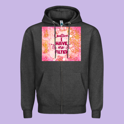 Caution I Have No Filter Zipper Hoodie Designed By Tumblerdesignbyshophia