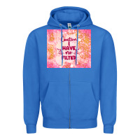 True Royal caution i have no filter Zipper Hoodie - TumblerDesignByShophia