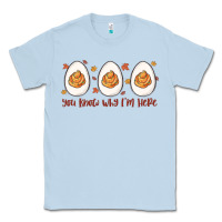 Dusty Blue you know why i'm here Classic Tee - MaliasSmallBusiness