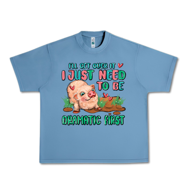 I Will Get Over It I Just Need To Be Dramatic Firs Urban Heavy Tee by MaliasSmallBusiness | Teevron