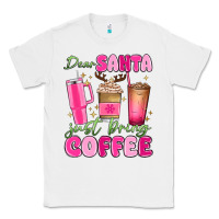 White dear santa just bring coffee Classic Tee - MaliasSmallBusiness