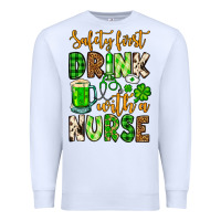 White St. Patrick's Safety first drink with a Nurse Premium Sweatshirt - OliviaCreatesArt
