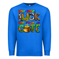 True Royal Who needs luck when you are this cute Premium Sweatshirt - OliviaCreatesArt