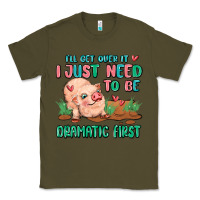 Army Green i will get over it i just need to be dramatic firs Classic Tee - MaliasSmallBusiness