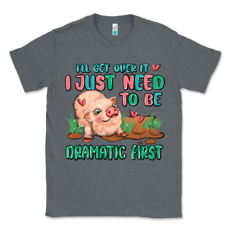 I Will Get Over It I Just Need To Be Dramatic Firs Classic Tee by MaliasSmallBusiness | Teevron
