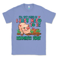 Colony Blue i will get over it i just need to be dramatic firs Classic Tee - MaliasSmallBusiness