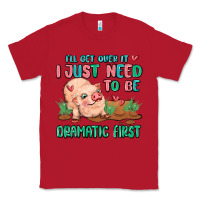 Red i will get over it i just need to be dramatic firs Classic Tee - MaliasSmallBusiness
