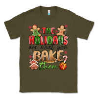 Army Green the holidays are what you bake them Classic Tee - MaliasSmallBusiness