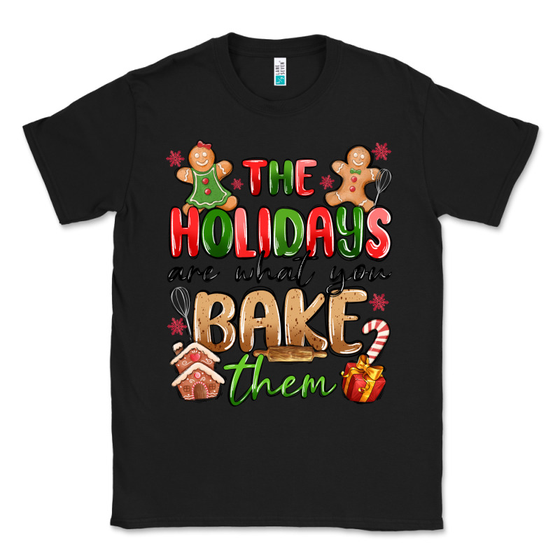 The Holidays Are What You Bake Them Classic Tee by MaliasSmallBusiness | Teevron