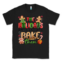 Black the holidays are what you bake them Classic Tee - MaliasSmallBusiness