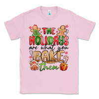 Bubblegum Pink the holidays are what you bake them Classic Tee - MaliasSmallBusiness