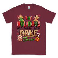 Burgundy the holidays are what you bake them Classic Tee - MaliasSmallBusiness