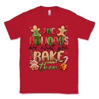 Red the holidays are what you bake them Classic Tee - MaliasSmallBusiness