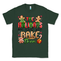 Sports Green the holidays are what you bake them Classic Tee - MaliasSmallBusiness