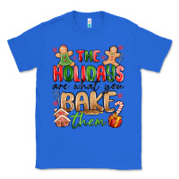 True Royal the holidays are what you bake them Classic Tee - MaliasSmallBusiness