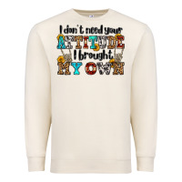 Sandshell i don't need your attitude i brought my own olivia Premium Sweatshirt - OliviaCreatesArt