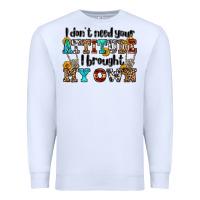 White i don't need your attitude i brought my own olivia Premium Sweatshirt - OliviaCreatesArt