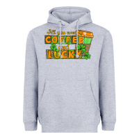 All You Need Is Coffee And Lucky Heavyweight Hoodie | Teevron