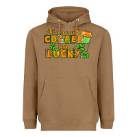 Toasted Coconut All you need is coffee and lucky Heavyweight Hoodie - CowGirlArtShop
