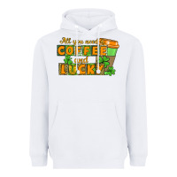 White All you need is coffee and lucky Heavyweight Hoodie - CowGirlArtShop