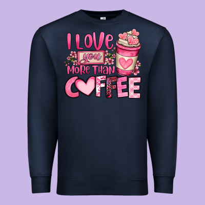 I Love You More Than Coffee Valentines Day Premium Sweatshirt Designed By Oliviacreatesart