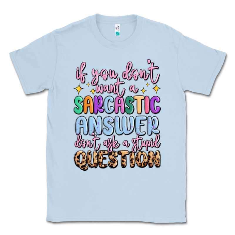 If You Don't Want Sarcastic Answer Classic Tee by MaliasSmallBusiness | Teevron