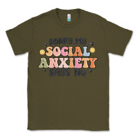 Army Green sorry my social anxiety says no Classic Tee - MaliasSmallBusiness