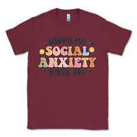 Burgundy sorry my social anxiety says no Classic Tee - MaliasSmallBusiness