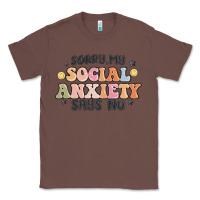 Chestnut sorry my social anxiety says no Classic Tee - MaliasSmallBusiness