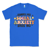 True Royal sorry my social anxiety says no Classic Tee - MaliasSmallBusiness