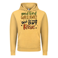 Vintage Mustard good lord willing and the creek dont rise Vintage Hoodie - MaliasSmallBusiness
