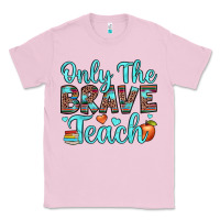 Bubblegum Pink only the brave teach Classic Tee - JahusDesignShop