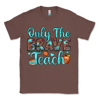 Chestnut only the brave teach Classic Tee - JahusDesignShop