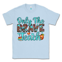 Dusty Blue only the brave teach Classic Tee - JahusDesignShop