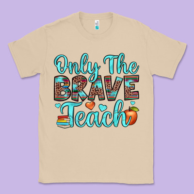Only The Brave Teach Classic Tee Designed By Jahusdesignshop