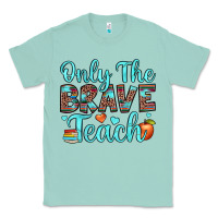 Seafoam only the brave teach Classic Tee - JahusDesignShop