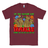 Burgundy tis the season for tamales tama la la la la la la Classic Tee - MaliasSmallBusiness